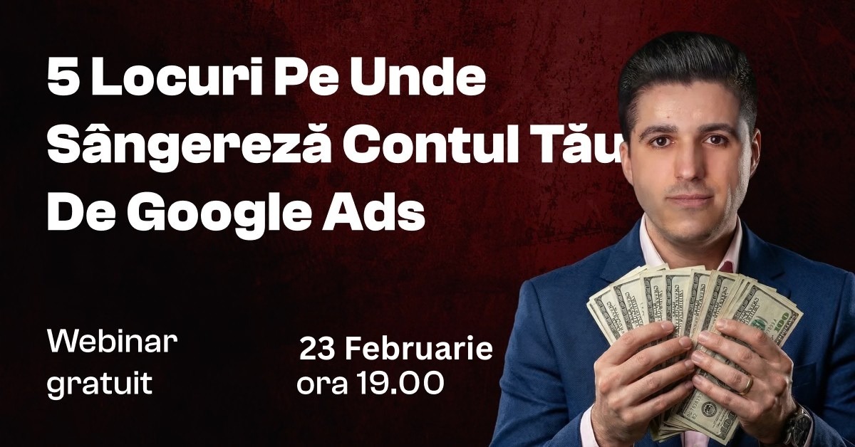 Webinar gratuit: 5 locuri în care contul tău de Google Ads pierde buget
